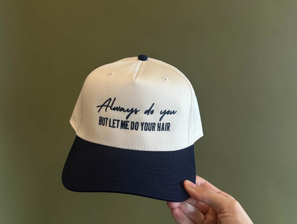 Custom Embroidered Hat - Always Do You, But Let Me Do Your Hair